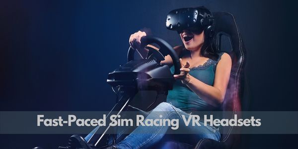 Best VR Headsets For Fast-Paced Sim Racing Games